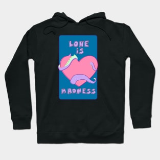 Love is Madness Hoodie